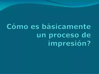 c mo es b sicamente un proceso de impresi n