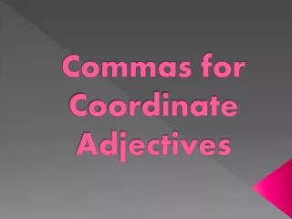 Commas for Coordinate Adjectives