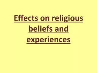 Effects on religious beliefs and experiences