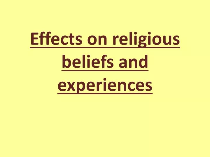 effects on religious beliefs and experiences