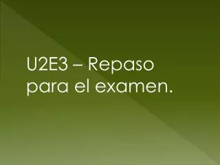 U2E3 – Repaso para el examen .