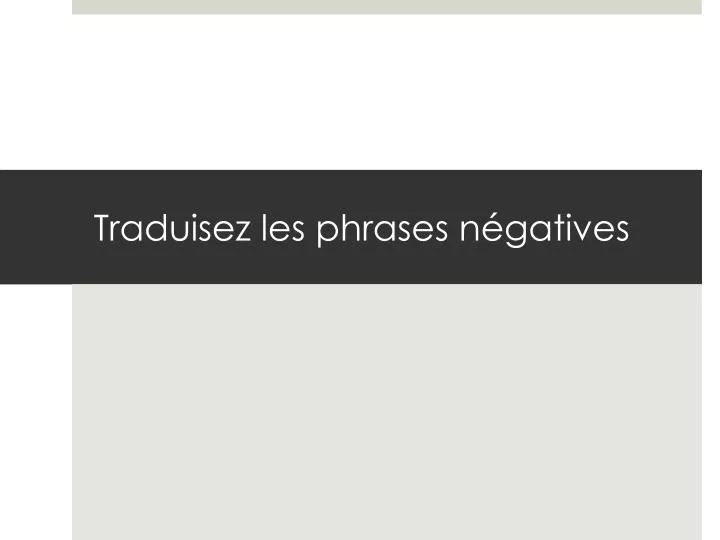 traduisez les phrases n gatives