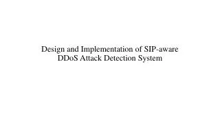Design and Implementation of SIP-aware DDoS Attack Detection System