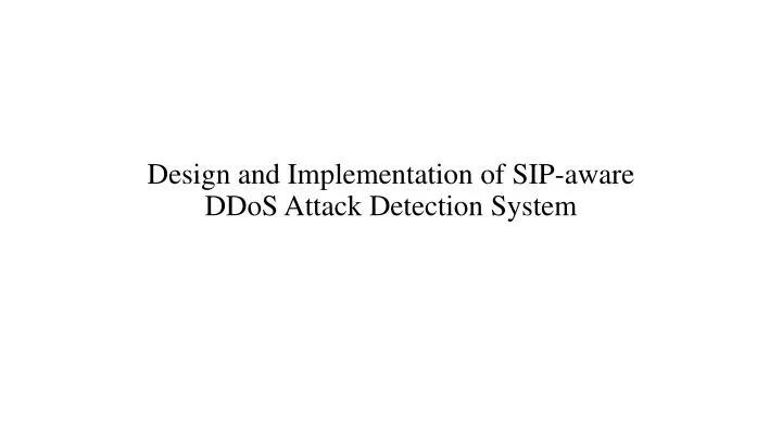 design and implementation of sip aware ddos attack detection system