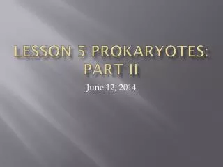 Lesson 5 Prokaryotes: Part II