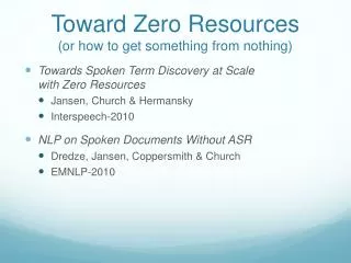 Toward Zero Resources (or how to get something from nothing)