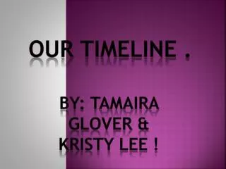 By: Tamaira Glover &amp; Kristy Lee !