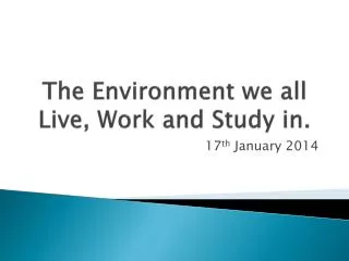 The Environment we all Live, Work and Study in.