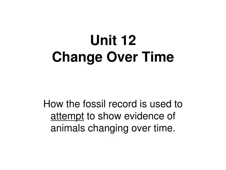 unit 12 change over time