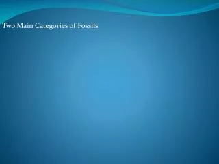 Two Main Categories of Fossils