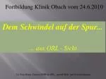 Dem Schwindel auf der Spur... … aus ORL - Sicht - slide 1