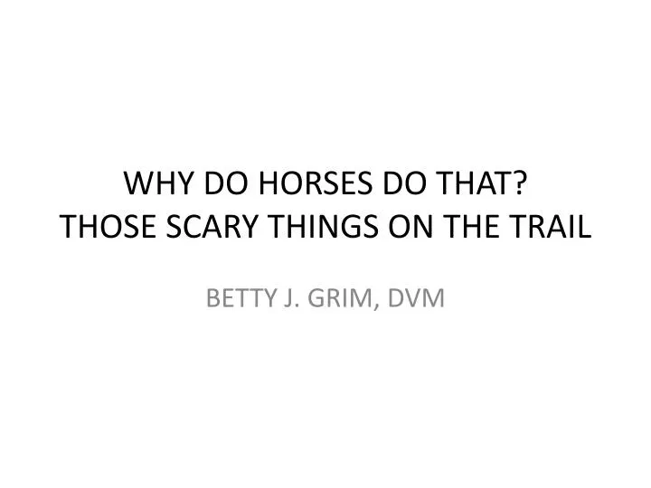 why do horses do that those scary things on the trail
