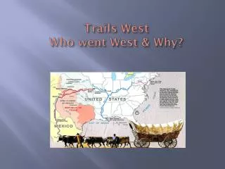Trails West Who went West &amp; Why?