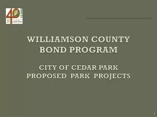 WILLIAMSON COUNTY BOND PROGRAM CITY OF CEDAR PARK PROPOSED PARK PROJECTS