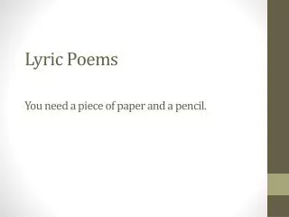 Lyric Poems You need a piece of paper and a pencil.