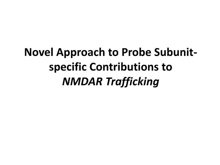 novel approach to probe subunit specific contributions to nmdar trafficking