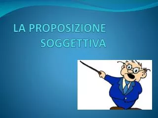 LA PROPOSIZIONE SOGGETTIVA