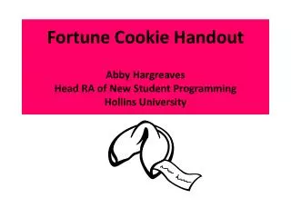 Fortune Cookie Handout Abby Hargreaves Head RA of New Student Programming Hollins University