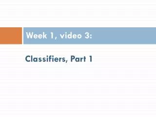 Classifiers, Part 1