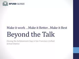 Make it work …Make it Better…Make it Best Beyond the Talk