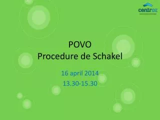 POVO Procedure de Schakel