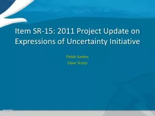 Item SR-15: 2011 Project Update on Expressions of Uncertainty Initiative
