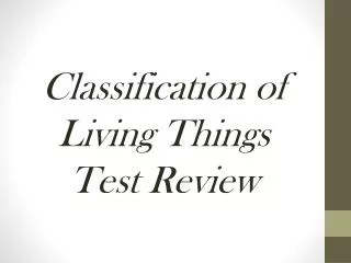 Classification of Living Things Test Review