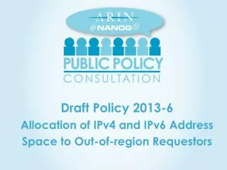 Draft Policy 2013-6 Allocation of IPv4 and IPv6 Address Space to Out-of-region Requestors