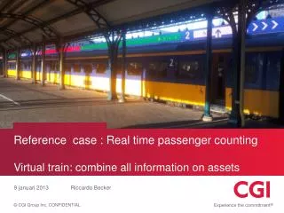 Reference case : Real time passenger counting Virtual train: combine all information on assets