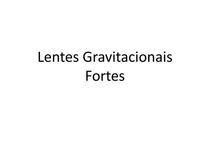 lentes gravitacionais fortes