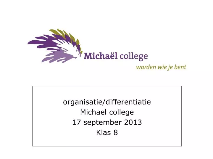 organisatie differentiatie michael college 17 september 2013 klas 8