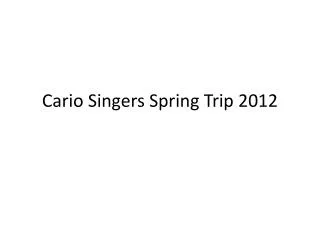 Cario Singers Spring Trip 2012