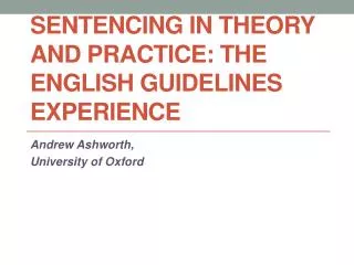 SENTENCING IN THEORY AND PRACTICE: THE ENGLISH GUIDELINES EXPERIENCE