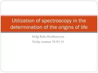 Utilization of spectroscopy in the determination of the origins of life