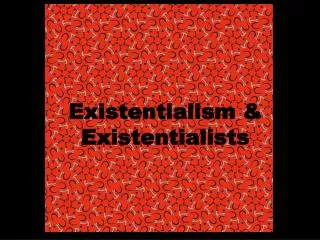 Existentialism &amp; Existentialists