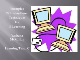 Examples Of Instructional Techniques For E-Learning Yashana McMillon Learning Team C
