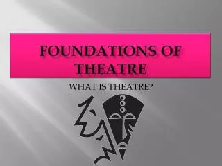 FOUNDATIONS OF THEATRE