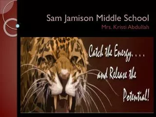Sam Jamison Middle School Mrs. Kristi Abdullah
