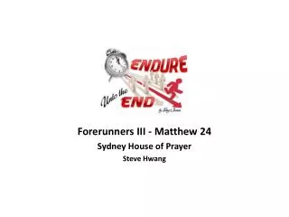 Forerunners III - Matthew 24 Sydney House of Prayer Steve Hwang