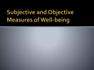 Subjective and Objective Measures of Well-being