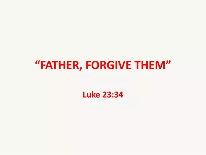 father forgive them