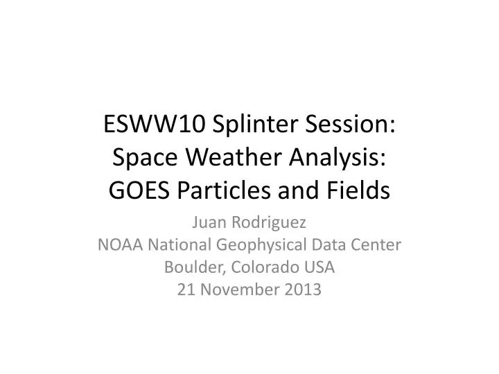 esww10 splinter session space weather analysis goes particles and fields