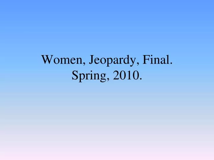 women jeopardy final spring 2010