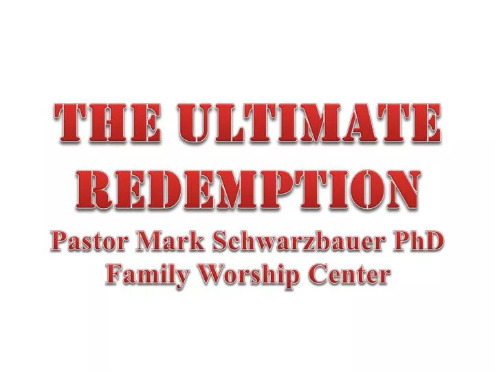 the ultimate redemption pastor mark schwarzbauer phd family worship center
