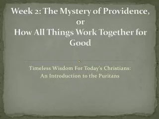 Week 2: The Mystery of Providence, or How All Things Work Together for Good