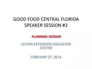 GOOD FOOD CENTRAL FLORIDA SPEAKER SESSION #2 PLANNING SESSION