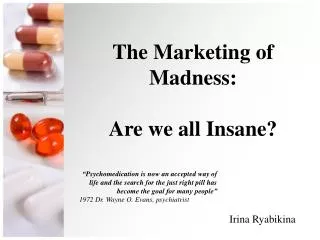 The Marketing of Madness : Are we all Insane?