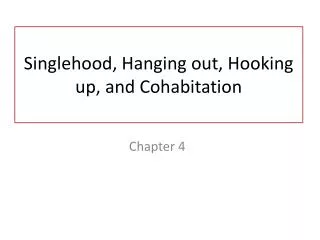 Singlehood, Hanging out, Hooking up, and Cohabitation