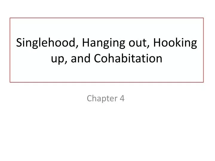 singlehood hanging out hooking up and cohabitation