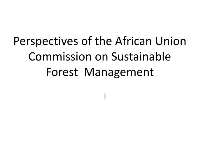 perspectives of the african union commission on sustainable forest management